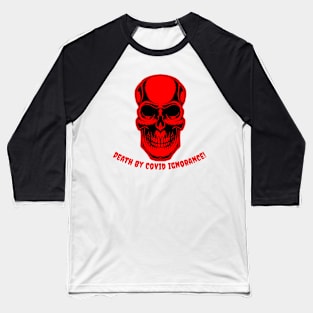 Death By Covid Ignorance! #102 Baseball T-Shirt